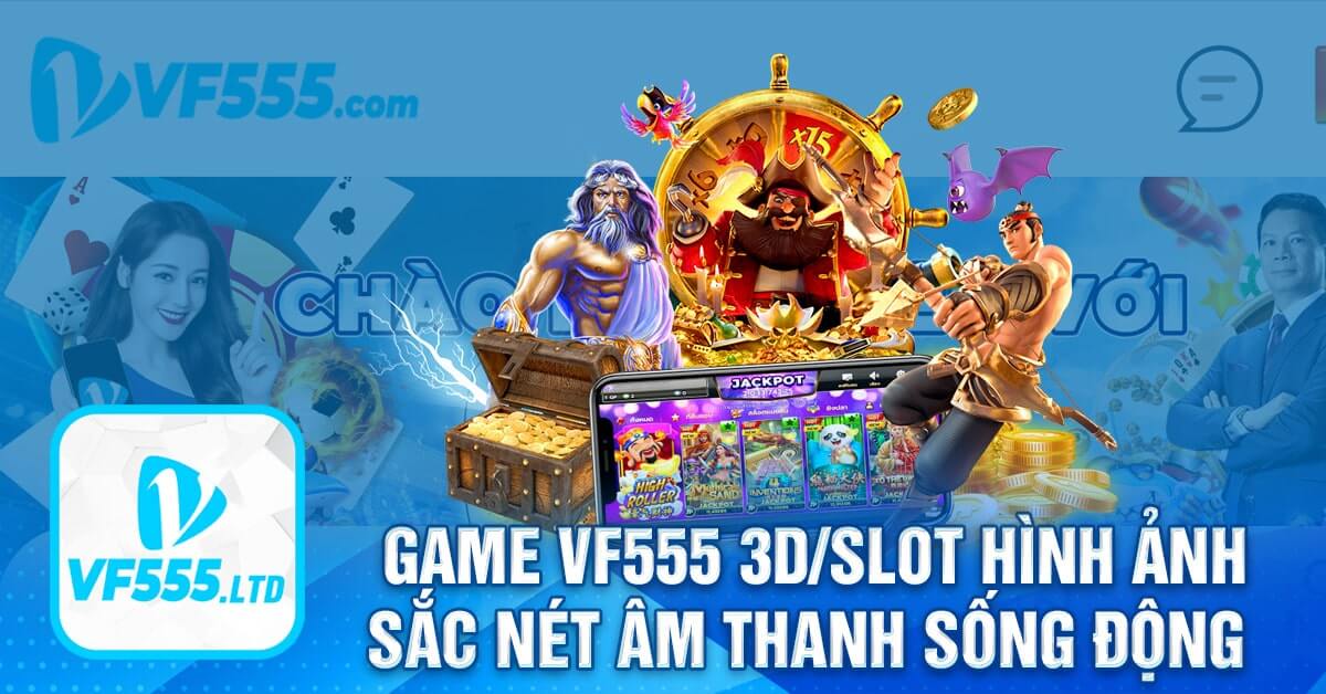 Game VF555 3D/Slot hình ảnh sắc nét âm thanh sống động 