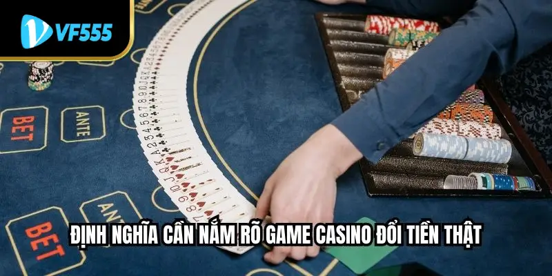 Định nghĩa cần nắm rõ game casino đổi tiền thật