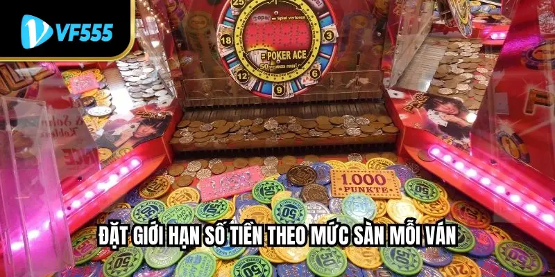Đặt giới hạn số tiền theo mức sàn mỗi ván