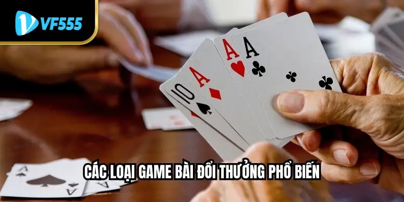 Các loại game bài đổi thưởng phổ biến